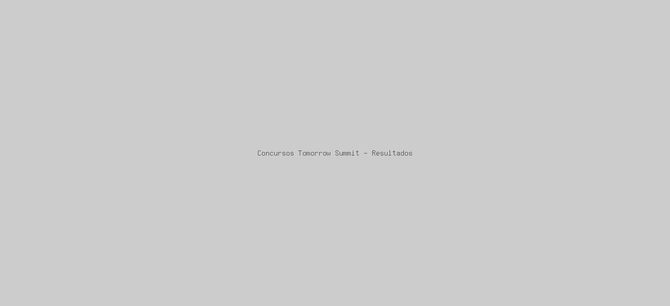 Concursos Tomorrow Summit - Resultados